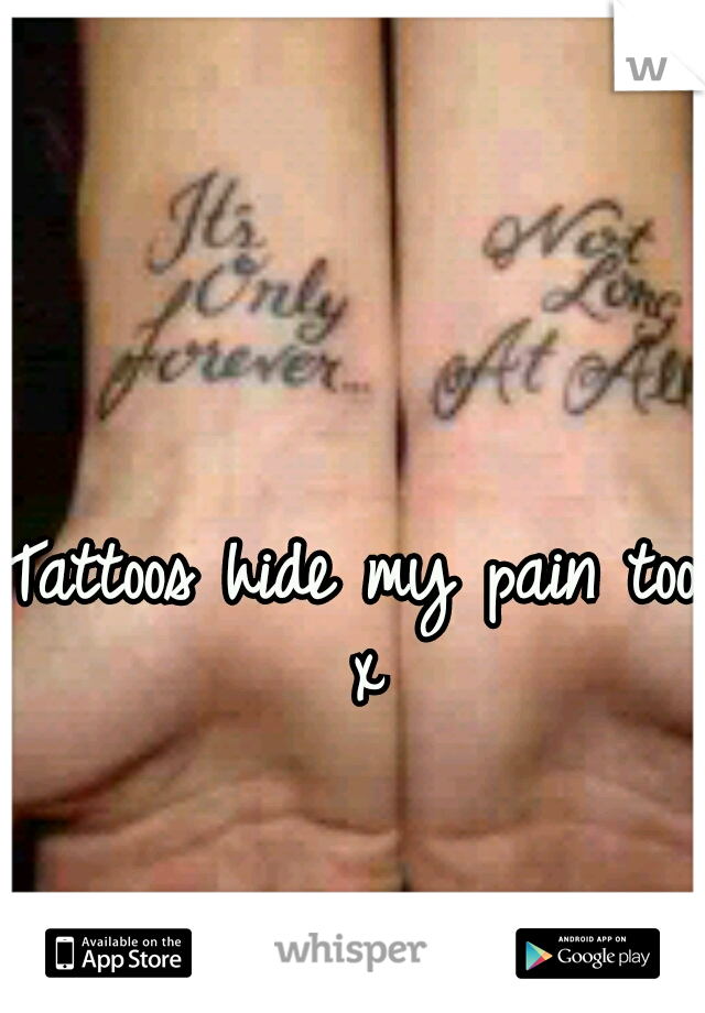 Tattoos hide my pain too x
