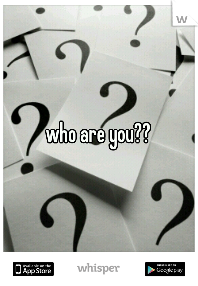 who are you??