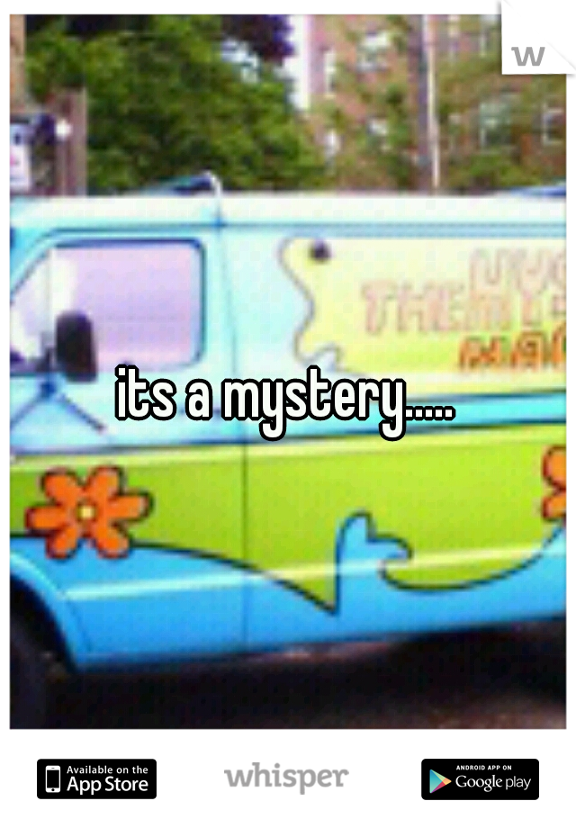 its a mystery.....