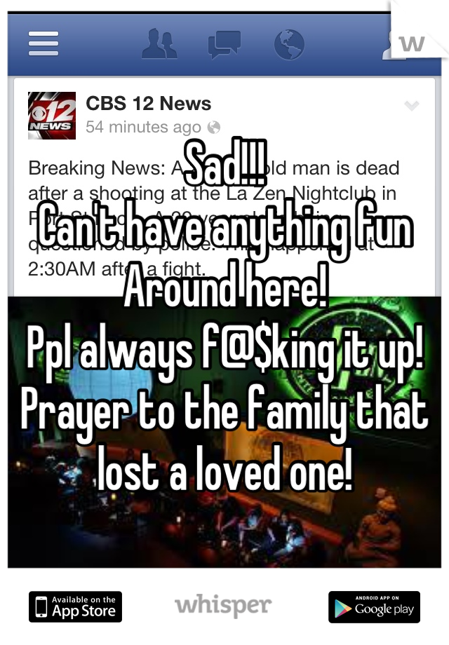 Sad!!! 
Can't have anything fun
Around here! 
Ppl always f@$king it up!
Prayer to the family that lost a loved one!