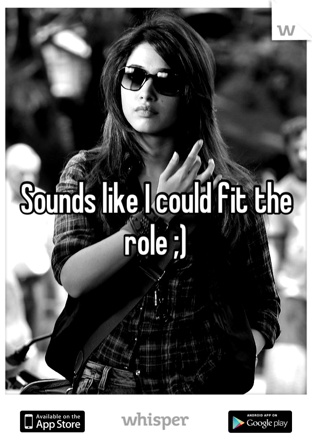 Sounds like I could fit the role ;)