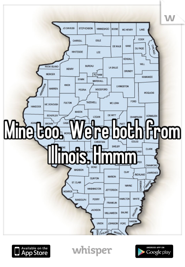 Mine too.  We're both from Illinois. Hmmm