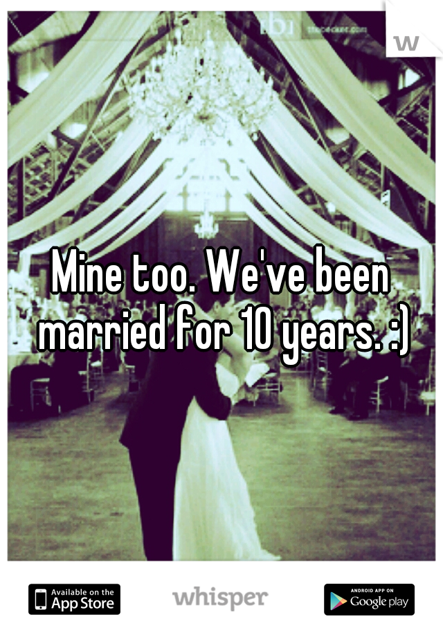 Mine too. We've been married for 10 years. :)