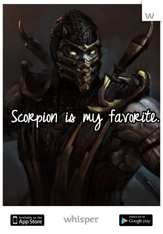 Scorpion is my favorite. 