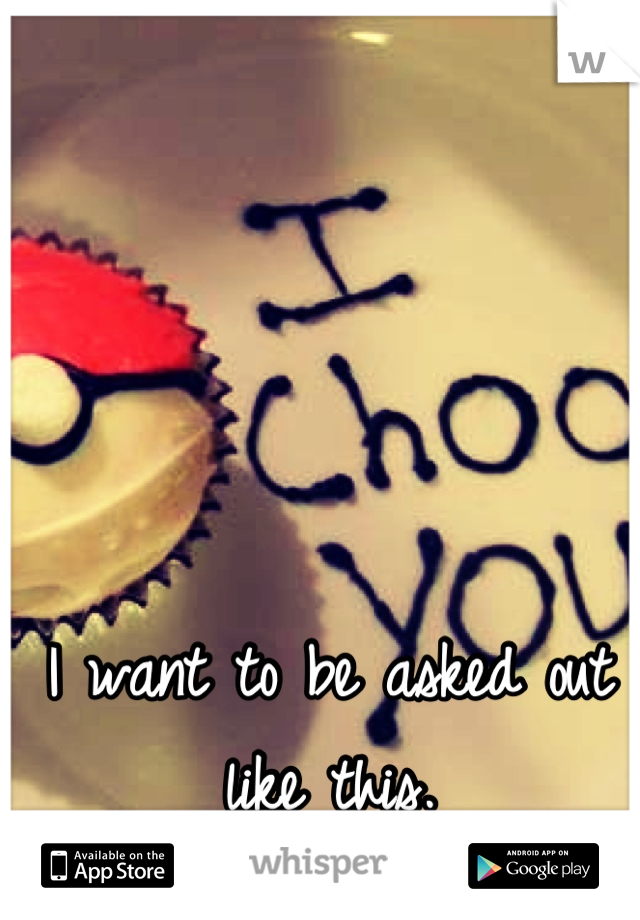 I want to be asked out like this.
