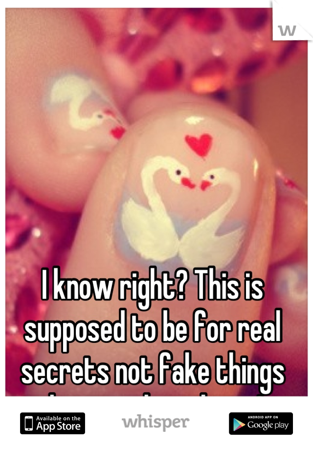 I know right? This is supposed to be for real secrets not fake things that people make up! 