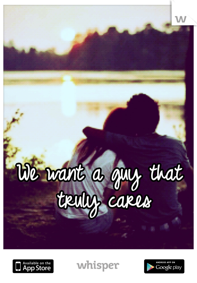 We want a guy that truly cares