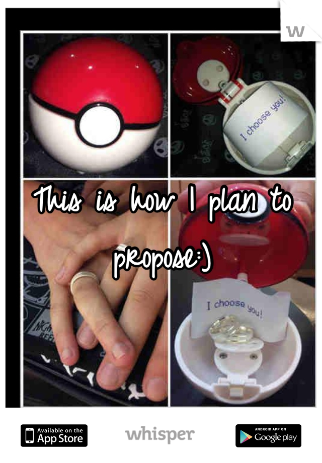 This is how I plan to propose:)