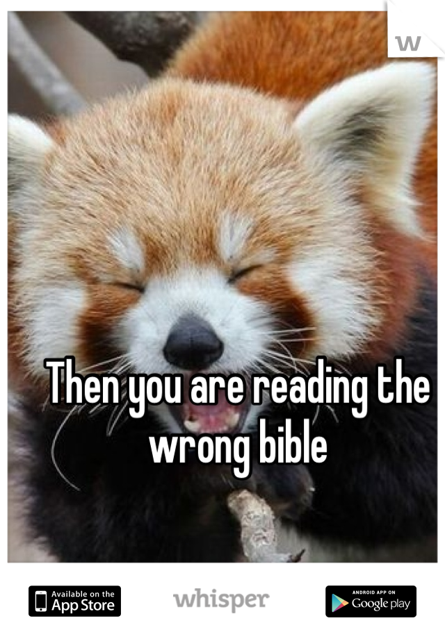 Then you are reading the wrong bible