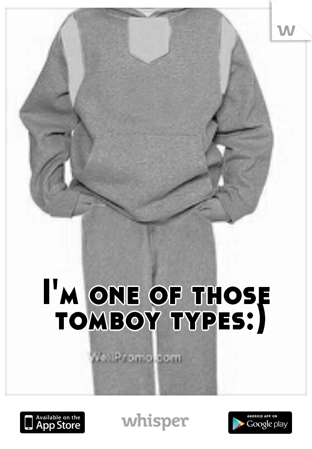 I'm one of those tomboy types:)