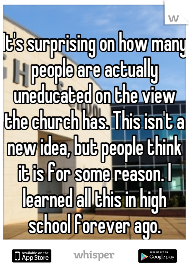 It's surprising on how many people are actually uneducated on the view the church has. This isn't a new idea, but people think it is for some reason. I learned all this in high school forever ago.