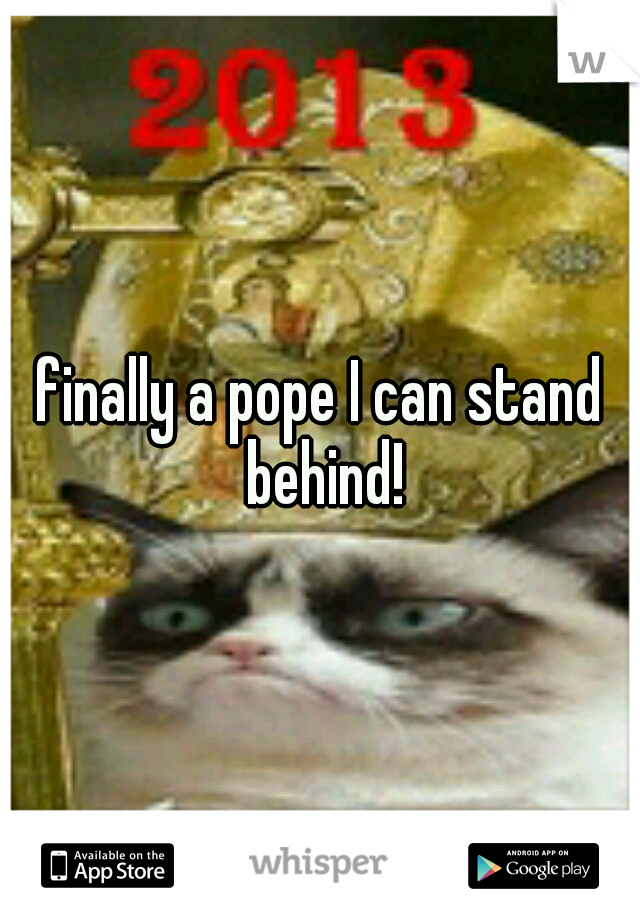 finally a pope I can stand behind!