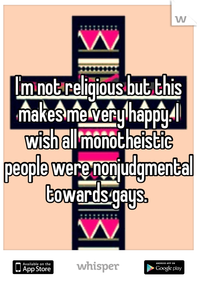 I'm not religious but this makes me very happy. I wish all monotheistic people were nonjudgmental towards gays. 