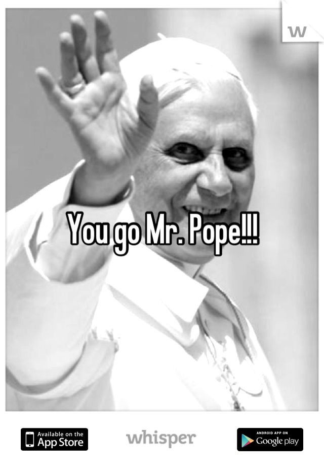 You go Mr. Pope!!!