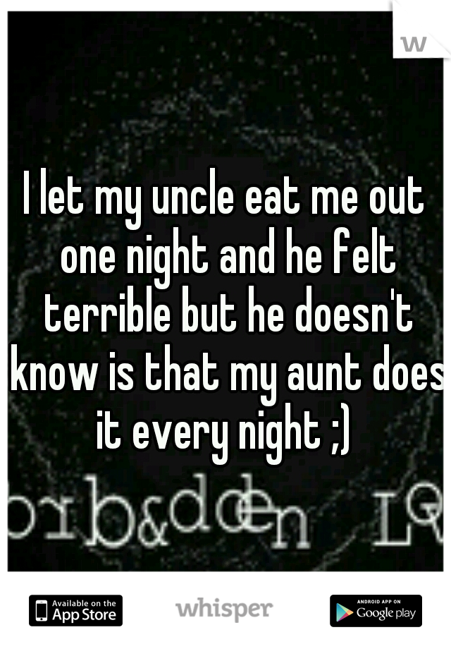 My Uncle Ate Me Out