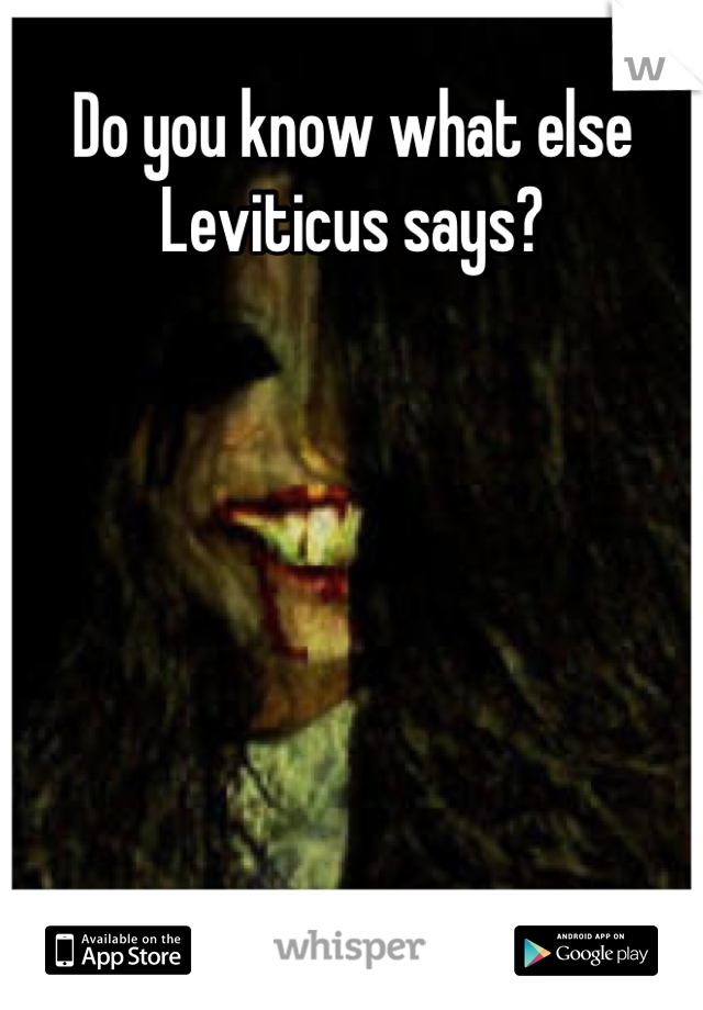 Do you know what else Leviticus says?