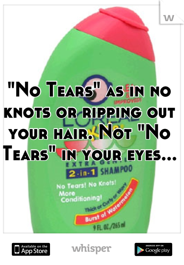 "No Tears" as in no knots or ripping out your hair. Not "No Tears" in your eyes...