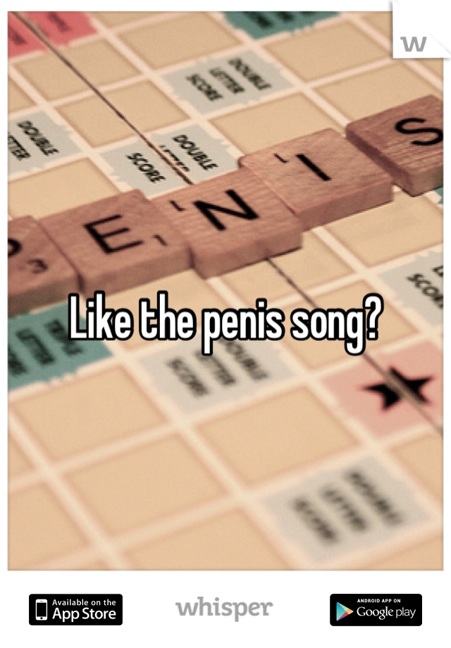 Like the penis song?