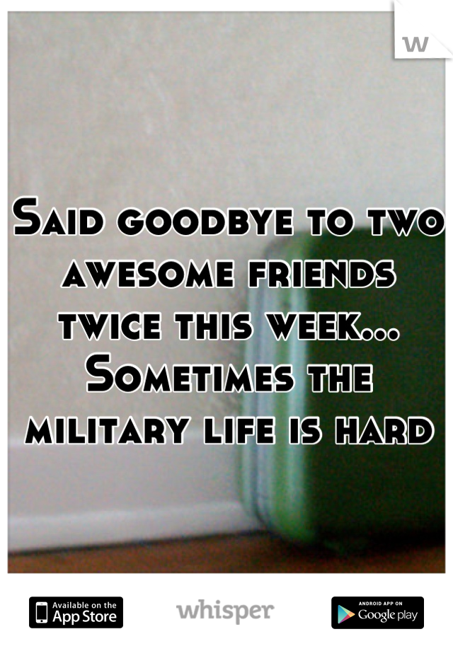Said goodbye to two awesome friends twice this week... Sometimes the military life is hard