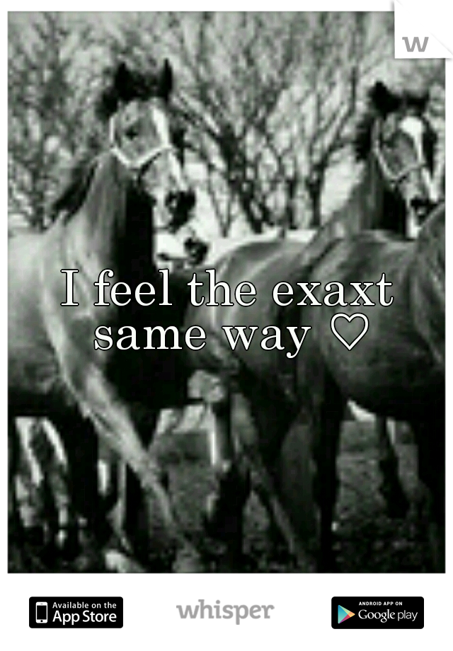 I feel the exaxt same way ♡