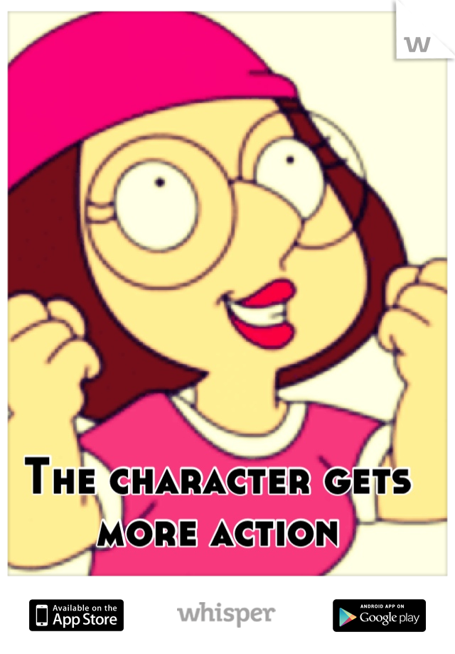 The character gets more action
