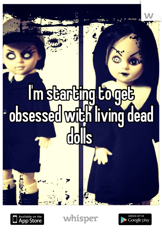 I'm starting to get obsessed with living dead dolls 