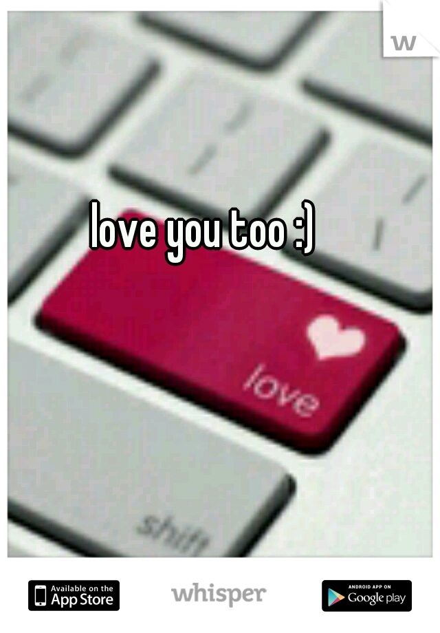 love you too :) 