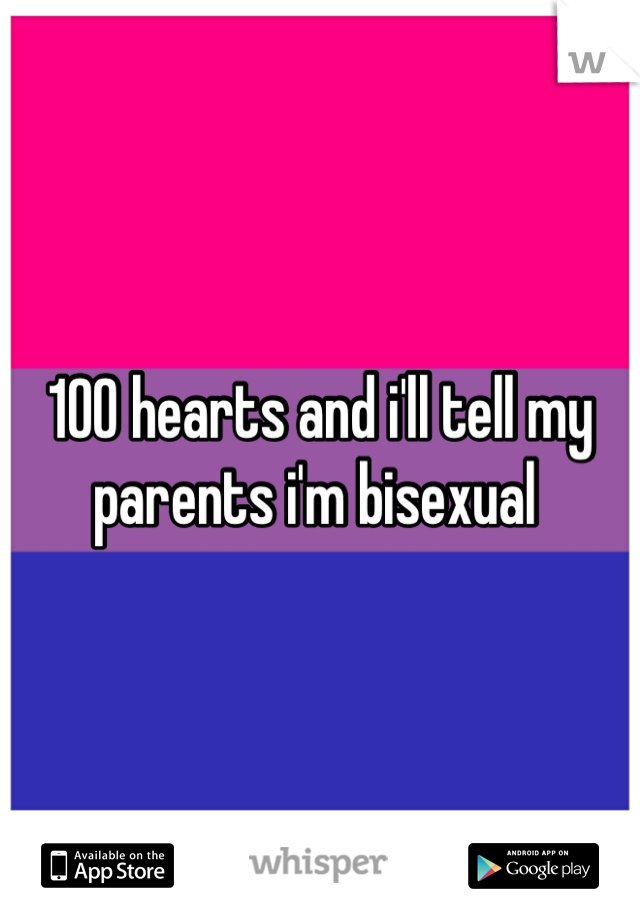 100 hearts and i'll tell my parents i'm bisexual 