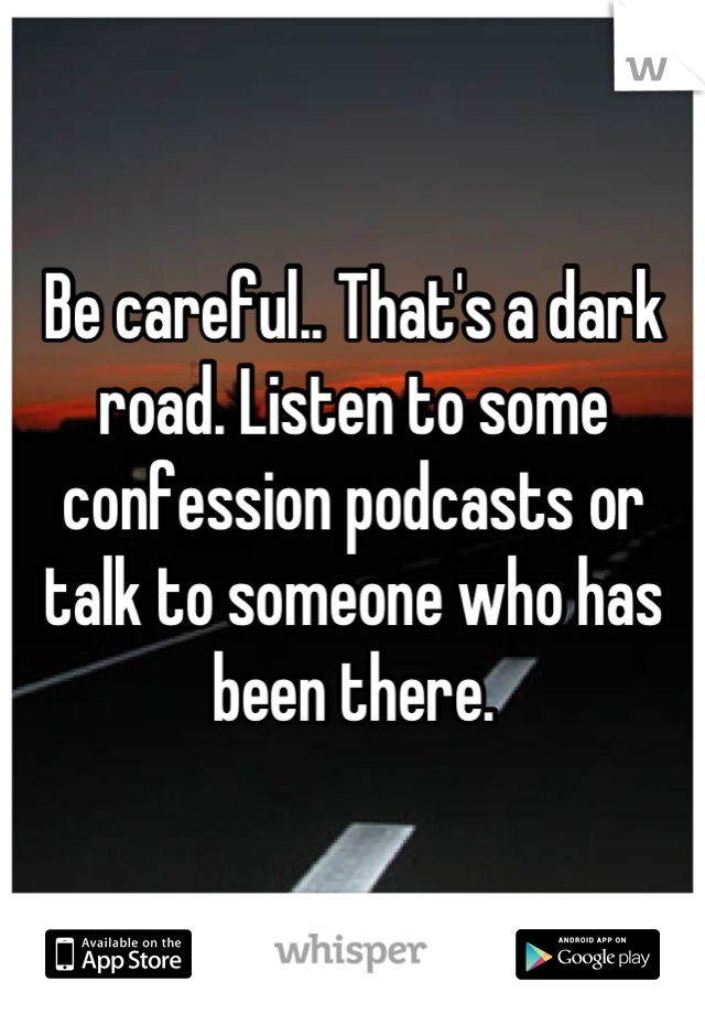 Be careful.. That's a dark road. Listen to some confession podcasts or talk to someone who has been there.