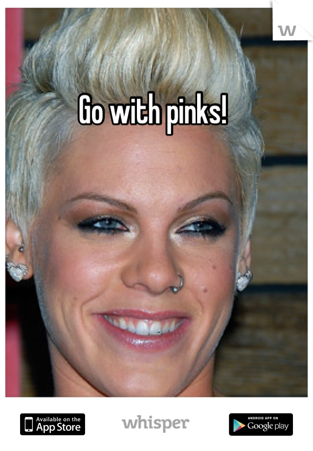 Go with pinks!