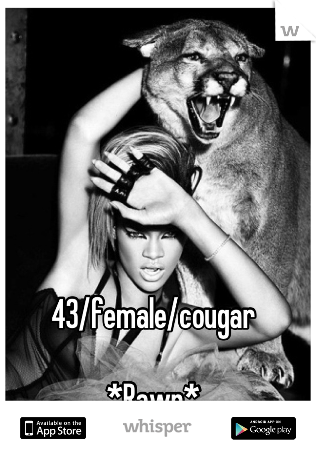 43/female/cougar

*Rawr*