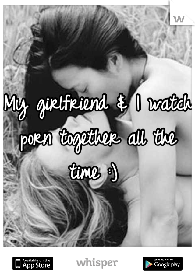 My girlfriend & I watch porn together all the time :) 