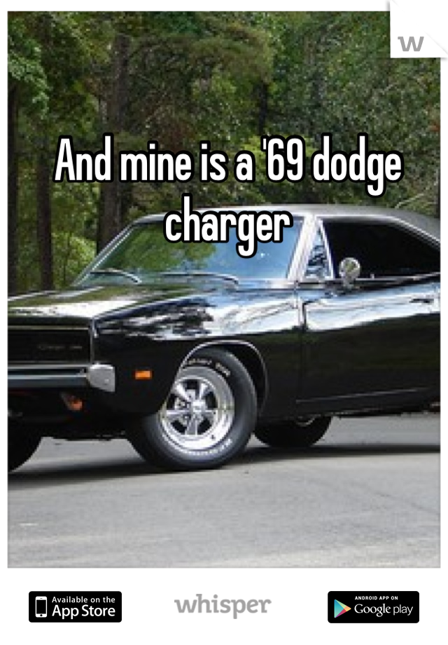 And mine is a '69 dodge charger