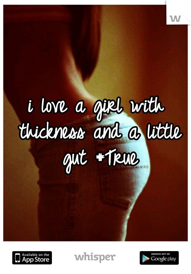 i love a girl with thickness and a little gut #True