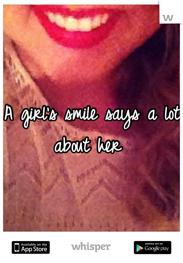 A girl's smile says a lot about her 