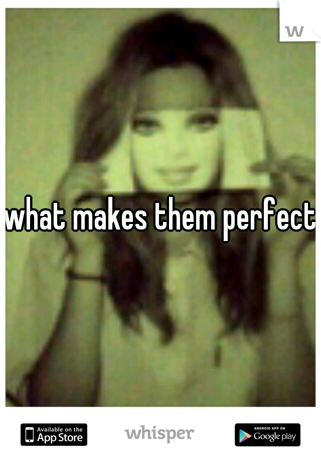 what makes them perfect?