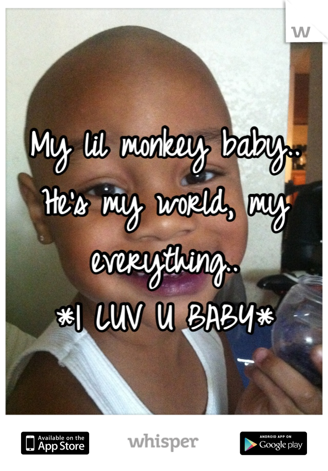 My lil monkey baby.. He's my world, my everything..
*I LUV U BABY*
