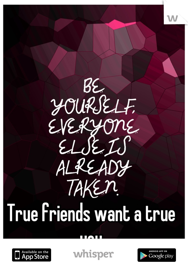 True friends want a true you