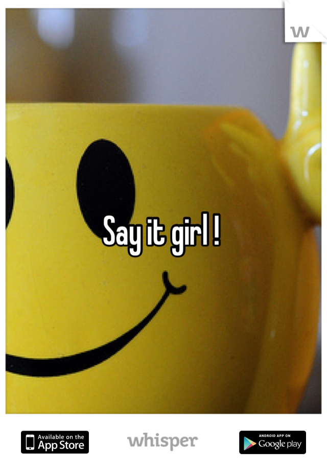 Say it girl ! 