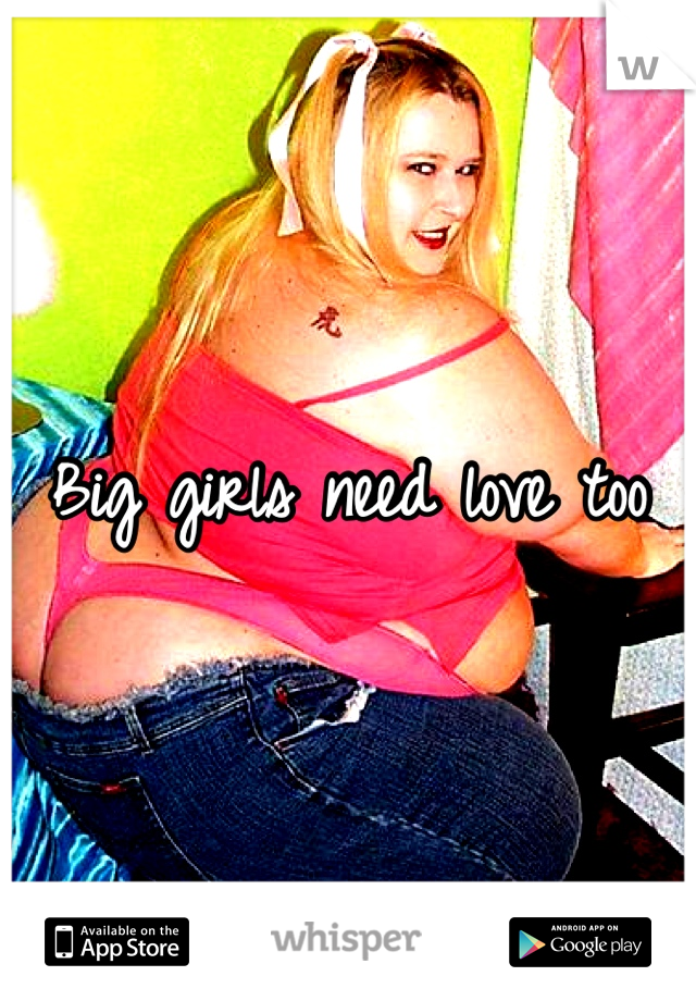 Big girls need love too