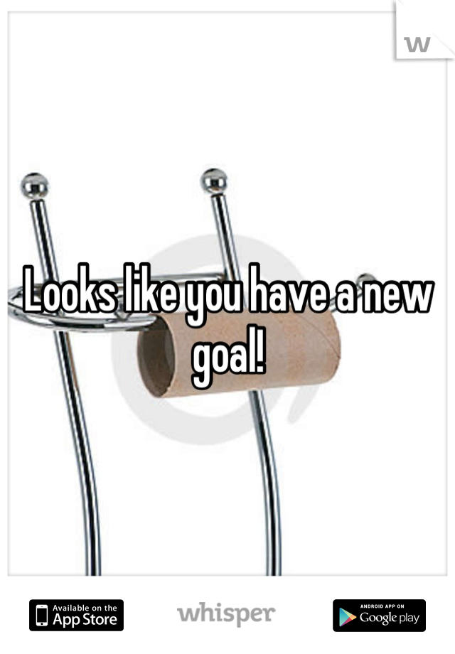 Looks like you have a new goal!