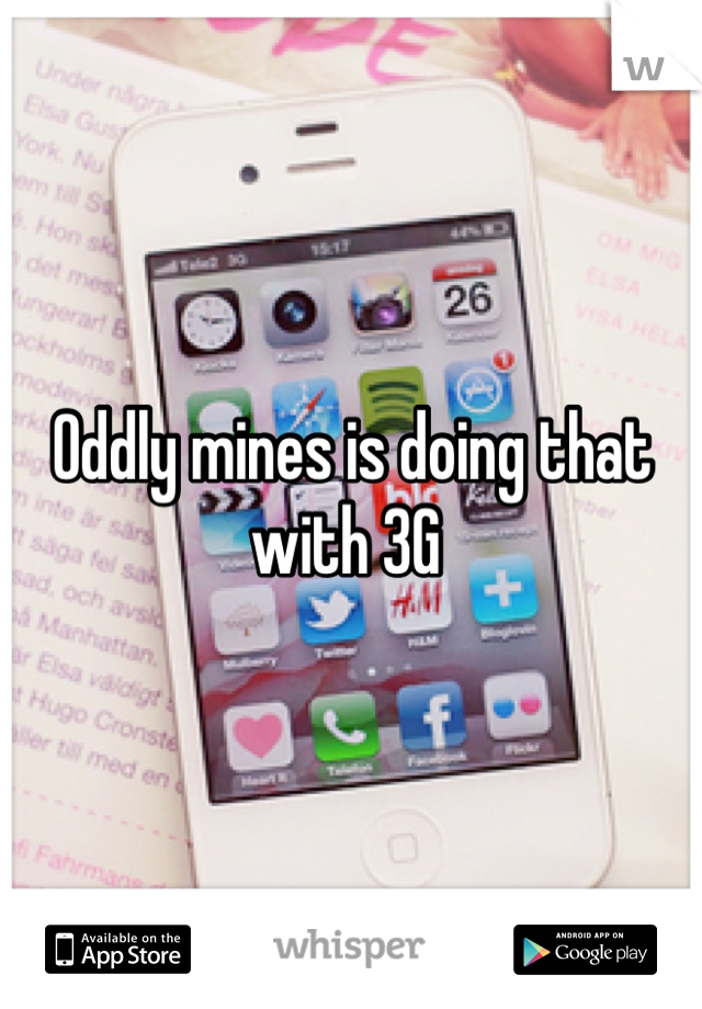 Oddly mines is doing that with 3G 
