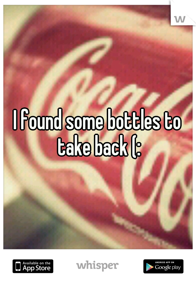 I found some bottles to take back (: