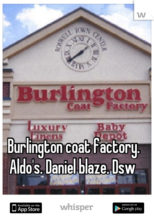 Burlington coat factory. Aldo's. Daniel blaze. Dsw 