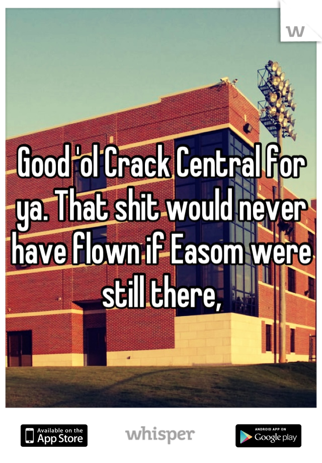 Good 'ol Crack Central for ya. That shit would never have flown if Easom were still there,