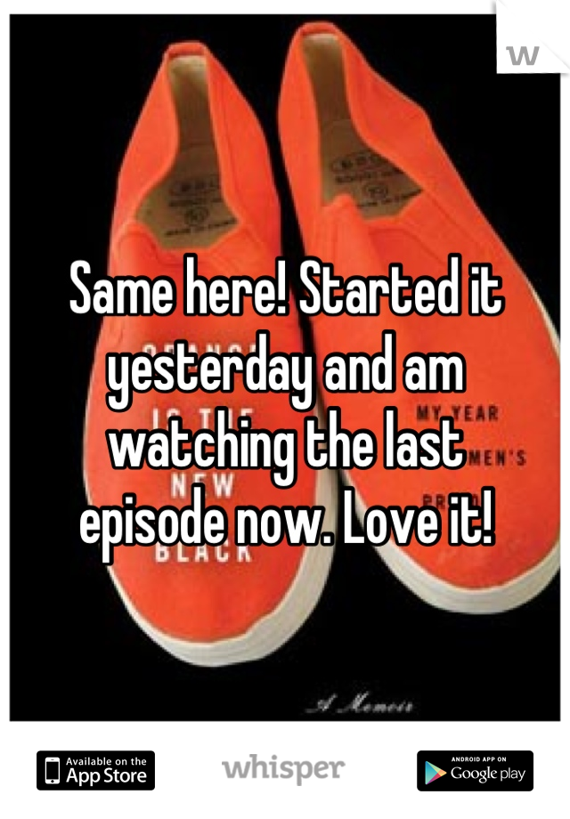 Same here! Started it yesterday and am watching the last
episode now. Love it!