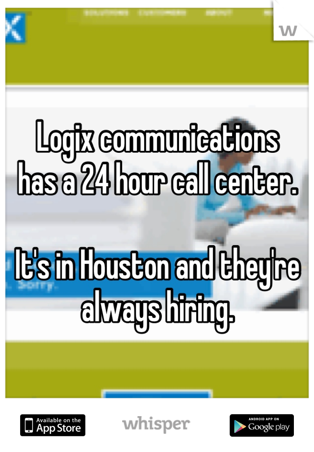 Logix communications
has a 24 hour call center.

It's in Houston and they're always hiring.