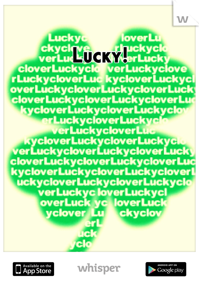 Lucky! 