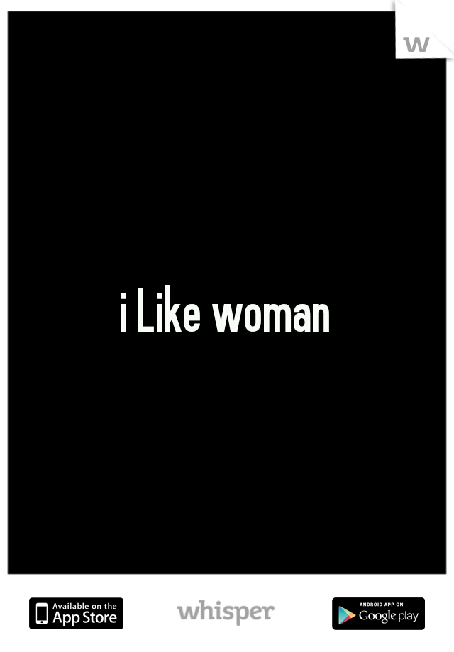 i Like woman