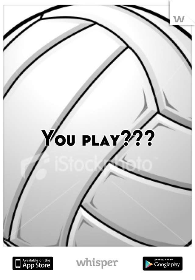 You play???